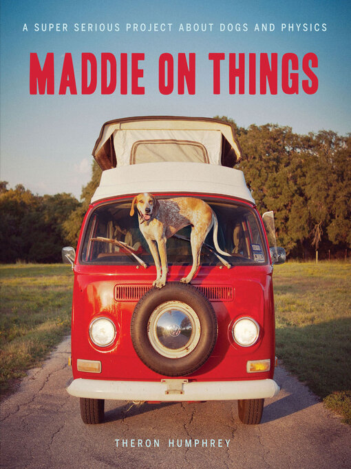 Title details for Maddie on Things by Theron Humphrey - Available